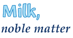 milk, noble matter
